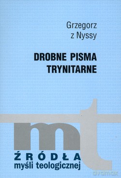 Drobne Pisma Trynitarne - Grzegorz z Nyssy [KSIĄŻKA]