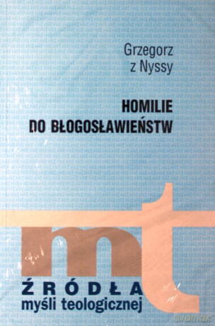 Homilie Do Błogosławieństw - Grzegorz z Nyssy [KSIĄŻKA]