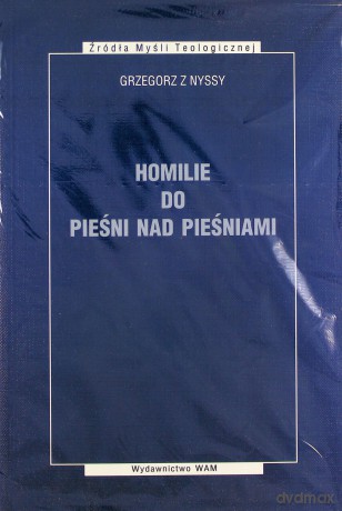 Homilie Do Pieśni Nad Pieśniami - Grzegorz z Nyssy [KSIĄŻKA]
