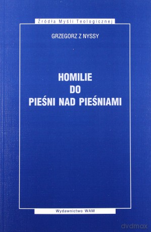 Homilie Do Pieśni Nad Pieśniami - Grzegorz z Nyssy [KSIĄŻKA]