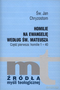 Homilie Na Ewangelię Według Św. Mateusza. Część pierwsza: homilie 1-40 [KSIĄŻKA]