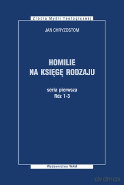 Homilie Na Księgę Rodzaju. (seria pierwsza: Rdz 1-3) [KSIĄŻKA]