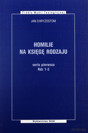 Homilie Na Księgę Rodzaju. (seria pierwsza: Rdz 1-3) [KSIĄŻKA]