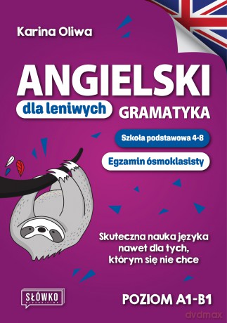 Angielski dla leniwych. Gramatyka. Szkoła podstawowa 4-8. Egzamin ósmoklasisty - Karina Oliwa [KSIĄŻKA]