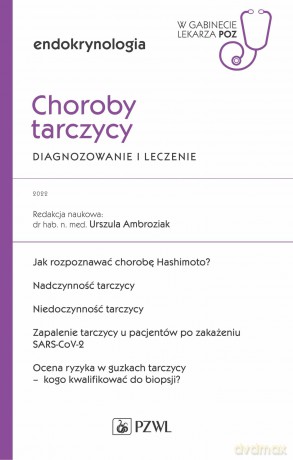 Choroby tarczycy. Diagnozowanie i leczenie. W gabinecie lekarza POZ. Endokrynologia. W gabinecie lekarza Podstawowej Opieki Zdrowotnej - Urszula Ambroziak [KSIĄŻKA]