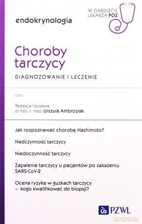 Choroby tarczycy. Diagnozowanie i leczenie. W gabinecie lekarza POZ. Endokrynologia. W gabinecie lekarza Podstawowej Opieki Zdrowotnej - Urszula Ambroziak [KSIĄŻKA]
