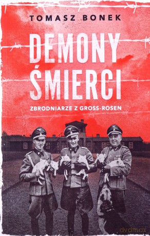 Demony śmierci. Zbrodniarze z Gross-Rosen wyd. specjalne - Tomasz Bonek [KSIĄŻKA]