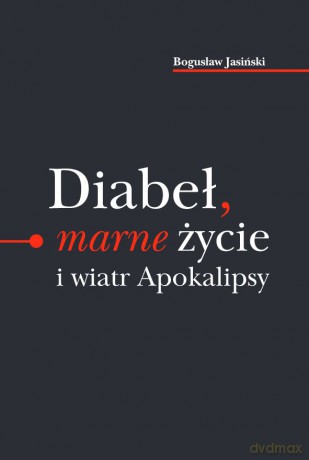 Diabeł marne życie i wiatr Apokalipsy - Bogusław Jasiński [KSIĄŻKA]