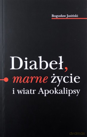Diabeł marne życie i wiatr Apokalipsy - Bogusław Jasiński [KSIĄŻKA]