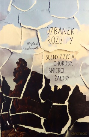 Dzbanek rozbity. Sceny z życia, choroby, śmierci i żałoby - Wojciech Czuchnowski [KSIĄŻKA]