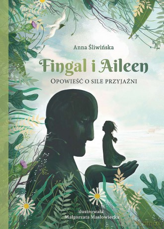 Fingal i Aileen. Opowieść o sile przyjaźni - Anna Śliwińska [KSIĄŻKA]