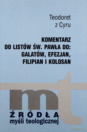 Komentarz Do Listów Św. Pawła Do Galatów, Efezjan, Filipian I Kolosan - Teodoret z Cyru [KSIĄŻKA]
