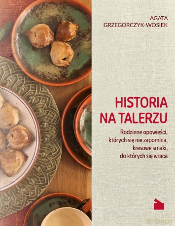 Historia na talerzu - Agata Grzegorczyk-Wosiek [KSIĄŻKA]