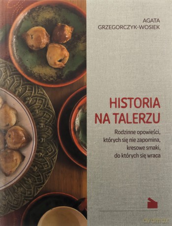 Historia na talerzu - Agata Grzegorczyk-Wosiek [KSIĄŻKA]