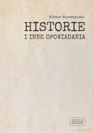 Historie i inne opowiadania - Wiktor Woroszylski [KSIĄŻKA]
