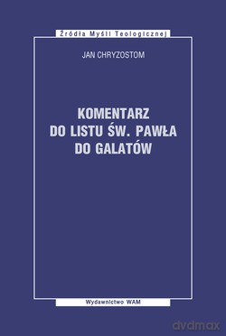 Komentarz Do Listu Św. Pawła Do Galatów - Jan Chryzostom [KSIĄŻKA]