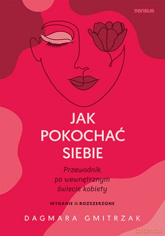Jak pokochać siebie. Przewodnik po wewnętrznym świecie kobiety - Dagmara Gmitrzak [KSIĄŻKA]
