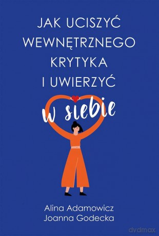 Jak uciszyć wewnętrznego krytyka i uwierzyć w siebie wyd. kieszonkowe - Alina Adamowicz, Joanna Godecka [KSIĄŻKA]