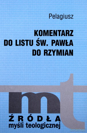 Komentarz Do Listu Św. Pawła Do Rzymian - Pelagiusz [KSIĄŻKA]