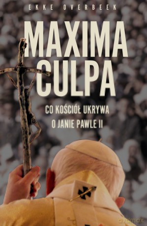 Maxima Culpa. Jan Paweł II wiedział - Ekke Overbeek [KSIĄŻKA]