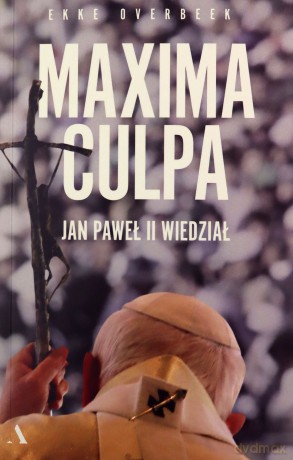 Maxima Culpa. Jan Paweł II wiedział - Ekke Overbeek [KSIĄŻKA]