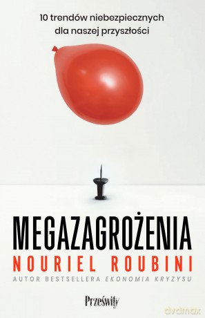 Megazagrożenia. 10 trendów niebezpiecznych dla naszej przyszłości - Roubini Roubini [KSIĄŻKA]