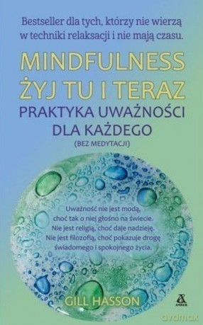 Mindfulness żyj tu i teraz praktyka uważności dla każdego wyd. kieszonkowe - Gill Hasson [KSIĄŻKA]