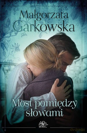 Most pomiędzy słowami - MAŁGORZATA GARKOWSKA [KSIĄŻKA]