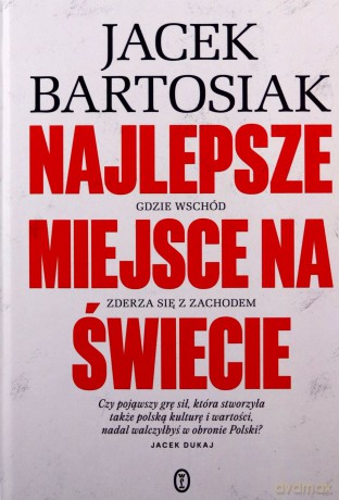 Najlepsze miejsce na świecie. Gdzie Wschód zderza się z Zachodem - Jacek Bartosiak [KSIĄŻKA]