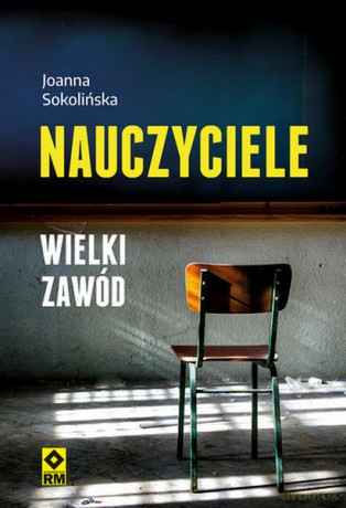Nauczyciele. Wielki zawód - Joanna Sokolińska [KSIĄŻKA]