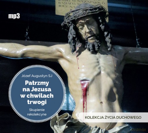 Patrzmy na Jezusa w chwilach trwogi. Kolekcja Życia Duchowego - Józef Augustyn [AUDIOBOOK]