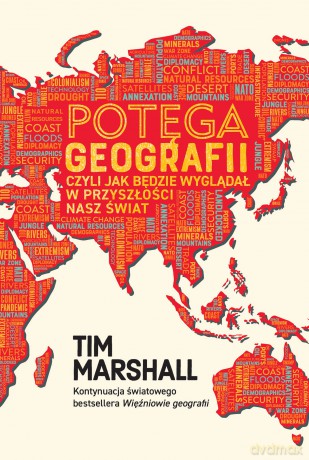 Potęga geografii, czyli jak będzie wyglądał w przyszłości nasz świat - Tim Marshall [KSIĄŻKA]