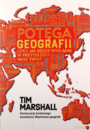 Potęga geografii, czyli jak będzie wyglądał w przyszłości nasz świat - Tim Marshall [KSIĄŻKA]