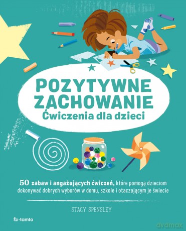 Pozytywne zachowanie. Ćwiczenia dla dzieci - Stacy Spensley [KSIĄŻKA]
