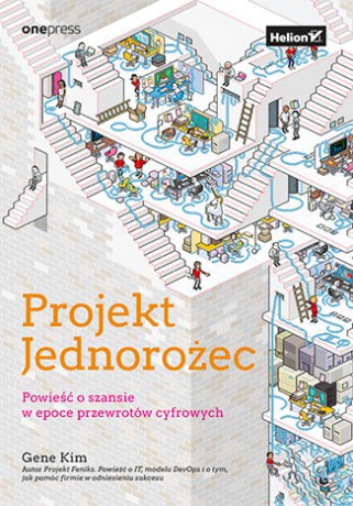 Projekt Jednorożec. Powieść o szansie w epoce przewrotów cyfrowych - Gene Kim [KSIĄŻKA]