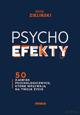 PSYCHOefekty. 50 zjawisk psychologicznych, które wpływają na Twoje życie - Kamil Zieliński [KSIĄŻKA]