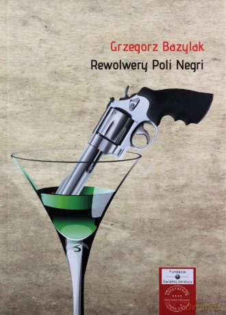 Rewolwery Poli Negri - Grzegorz Bazylak [KSIĄŻKA]