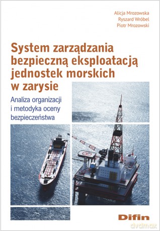 System zarządzania bezpieczną eksploatacją jednostek morskich w zarysie. Analiza organizacji i metodyka oceny bezpieczeństwa - Alicja Mrozowska, Ryszard Wróbel, Piotr Mrozowski [KSIĄŻKA]