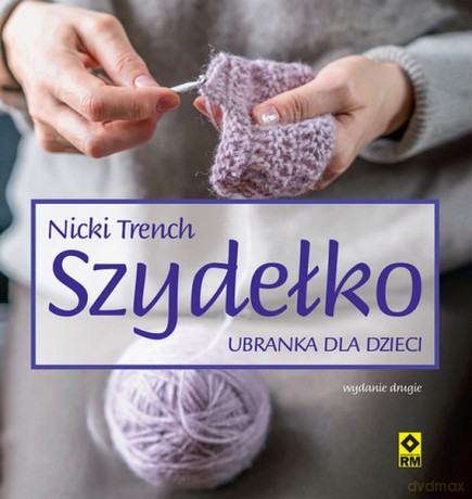 Szydełko Ubranka dla dzieci - Nicki Trench [KSIĄŻKA]