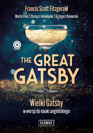 The Great Gatsby. Wielki Gatsby w wersji do nauki angielskiego - Francis Scott Fitzgerald, Marta Fihel, Dariusz Jemielniak [KSIĄŻKA]