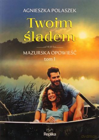 Twoim śladem. Mazurska opowieść (Tom 1) - Agnieszka Polaszek [KSIĄŻKA]