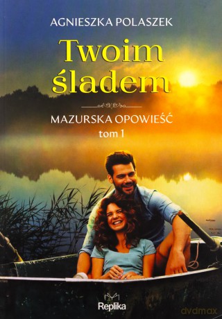 Twoim śladem. Mazurska opowieść (Tom 1) - Agnieszka Polaszek [KSIĄŻKA]
