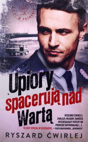 Upiory spacerują nad Wartą. Milicjanci z Poznania - Ryszard Ćwirlej [KSIĄŻKA]