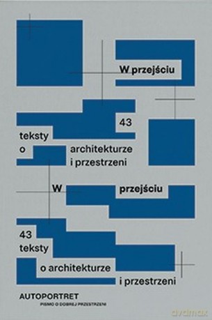 W przejściu. 43 teksty o architekturze i przestrzeni [KSIĄŻKA]