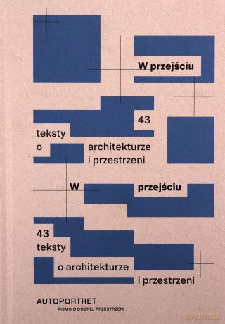 W przejściu. 43 teksty o architekturze i przestrzeni [KSIĄŻKA]