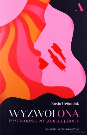 Wyzwolona. Przewodnik po kobiecej mocy - Kasia Urbaniak [KSIĄŻKA]