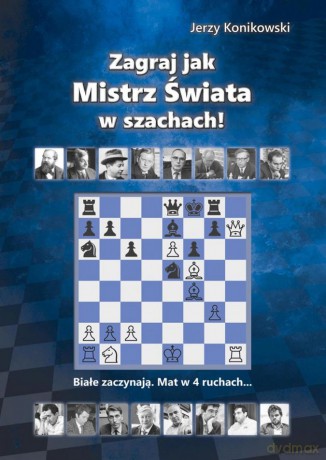 Zagraj jak mistrz świata w szachach - Jerzy Konikowski [KSIĄŻKA]