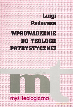 Wprowadzenie Do Teologii Patrystycznej - Luigi Padovese [KSIĄŻKA]