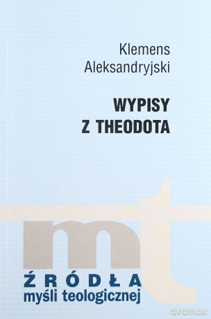 Wypisy Z Theodota - Klemens Aleksandryjski [KSIĄŻKA]