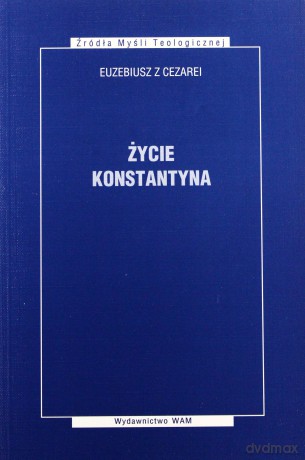 Życie Konstantyna - Euzebiusz z Cezarei [KSIĄŻKA]
